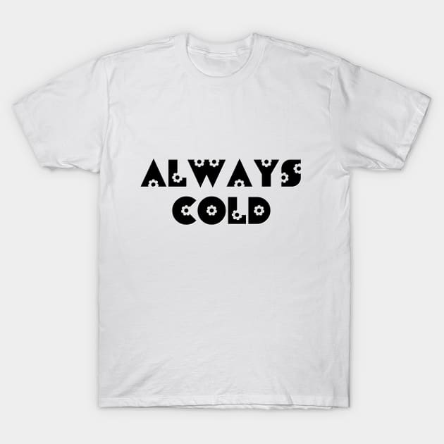 Always Cold T-Shirt by gusilu